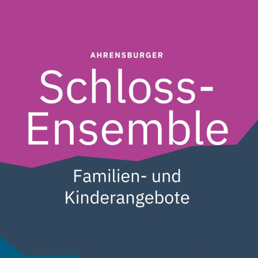 AHRENSBURGER Schloss Ensemble Familien und Kinderangebote
